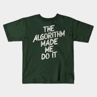 The Algorithm Made Me Do It Kids T-Shirt